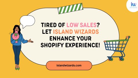 Tired of Low Sales? Let Island Wizards Enhance Your Shopify Experience!