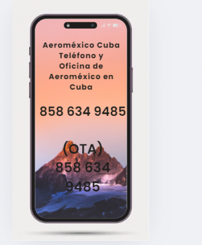 Aeroméxico cuba teléfono - +1 858 634 9485 (OTA)