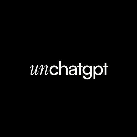 Unchatgpt