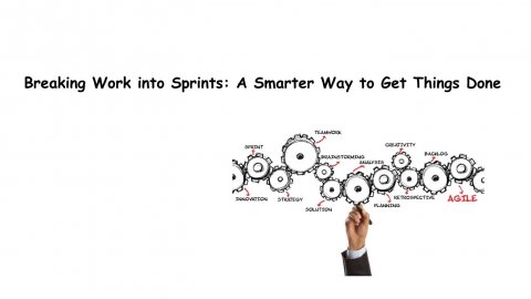 Breaking Work into Sprints: A Smarter Way to Get Things Done