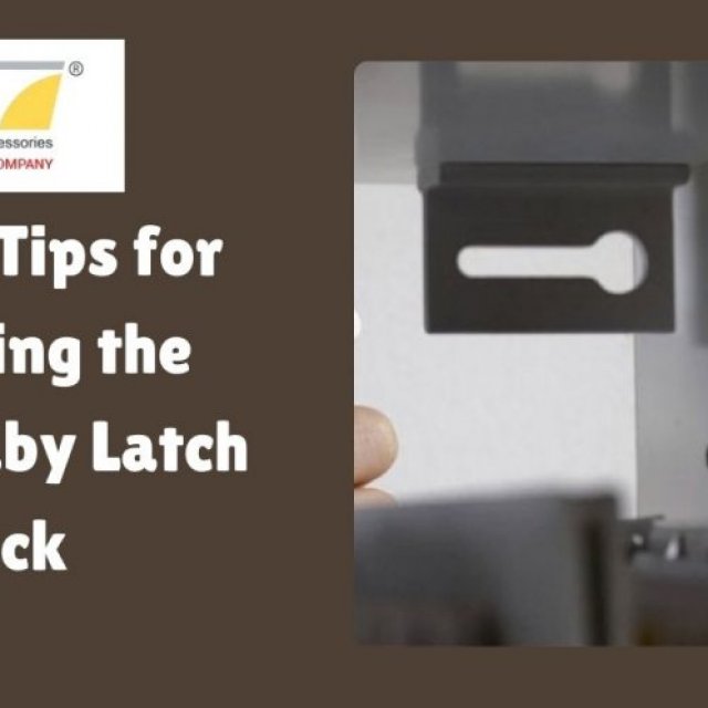 Expert Tips for Choosing the Right Baby Latch Lock