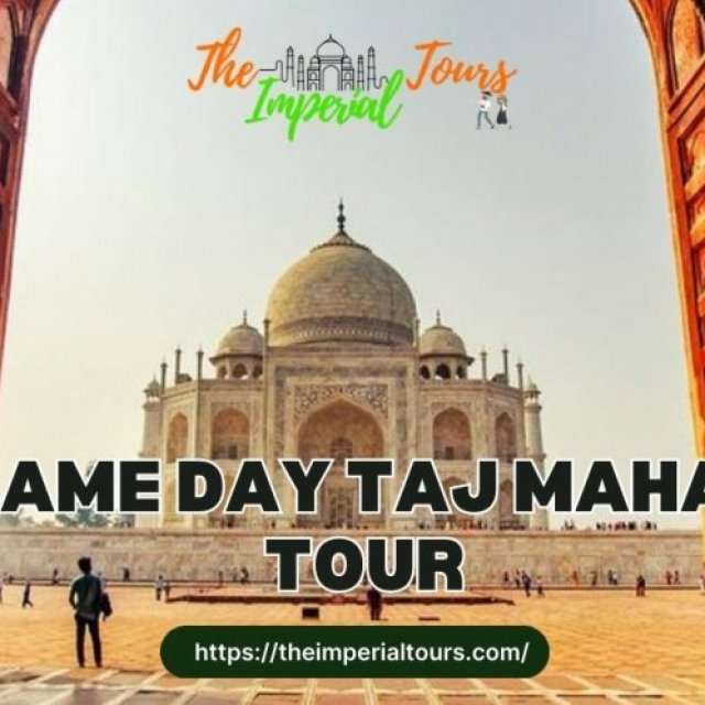 Experience the Magic: Same Day Taj Mahal Tour with The Imperial Tours