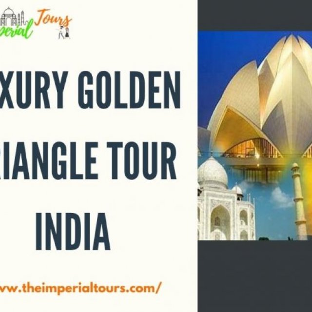 Experience the Opulence of Luxury Golden Triangle Tour India with The Imperial Tours