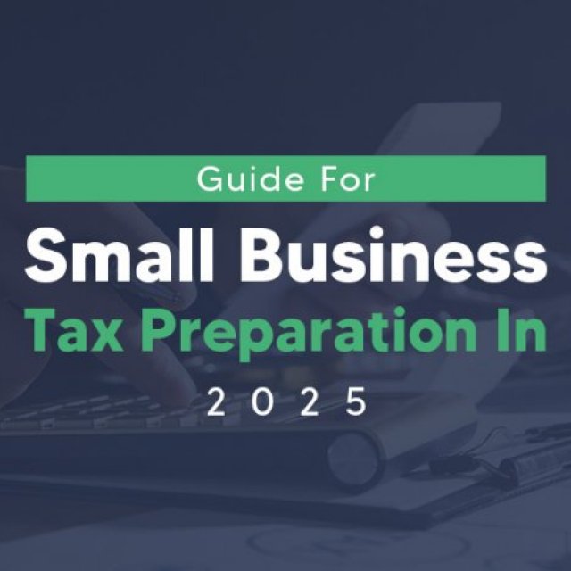 Guide for Small Business Tax Preparation In 2025